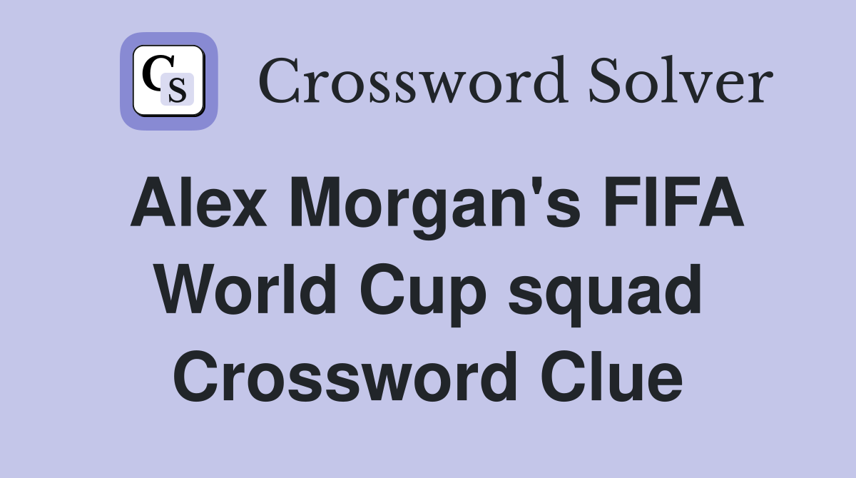 Alex FIFA World Cup squad Crossword Clue Answers Crossword